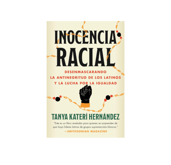 Inocencia Racial: Desenmascarando La Antinegritud de Los Latinos Y La Lucha Por La Igualdad